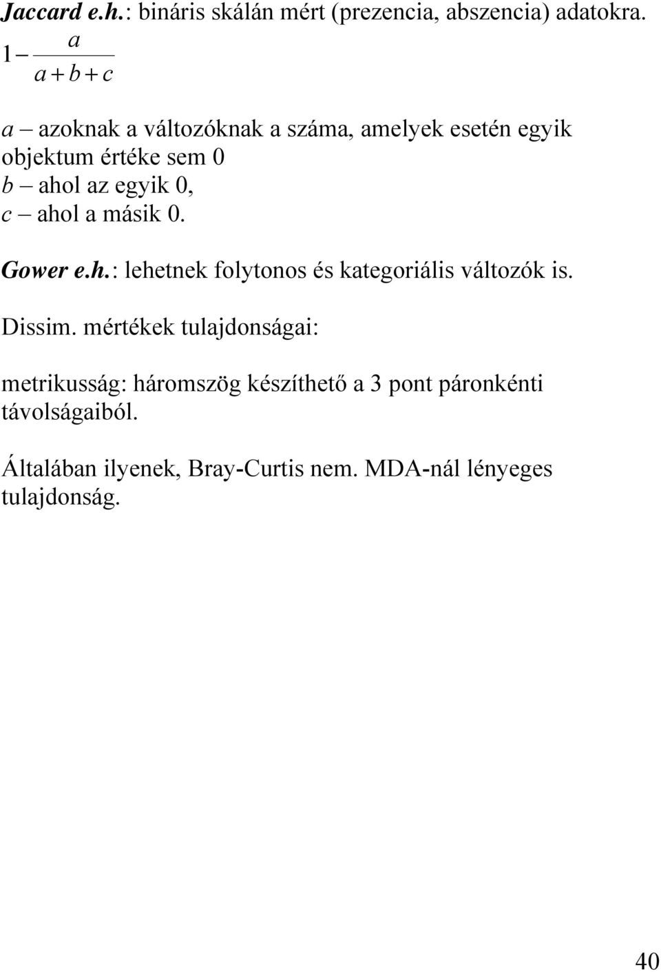 0, c ahol a másik 0. Gower e.h.: lehetnek folytonos és kategoriális változók is. Dissim.