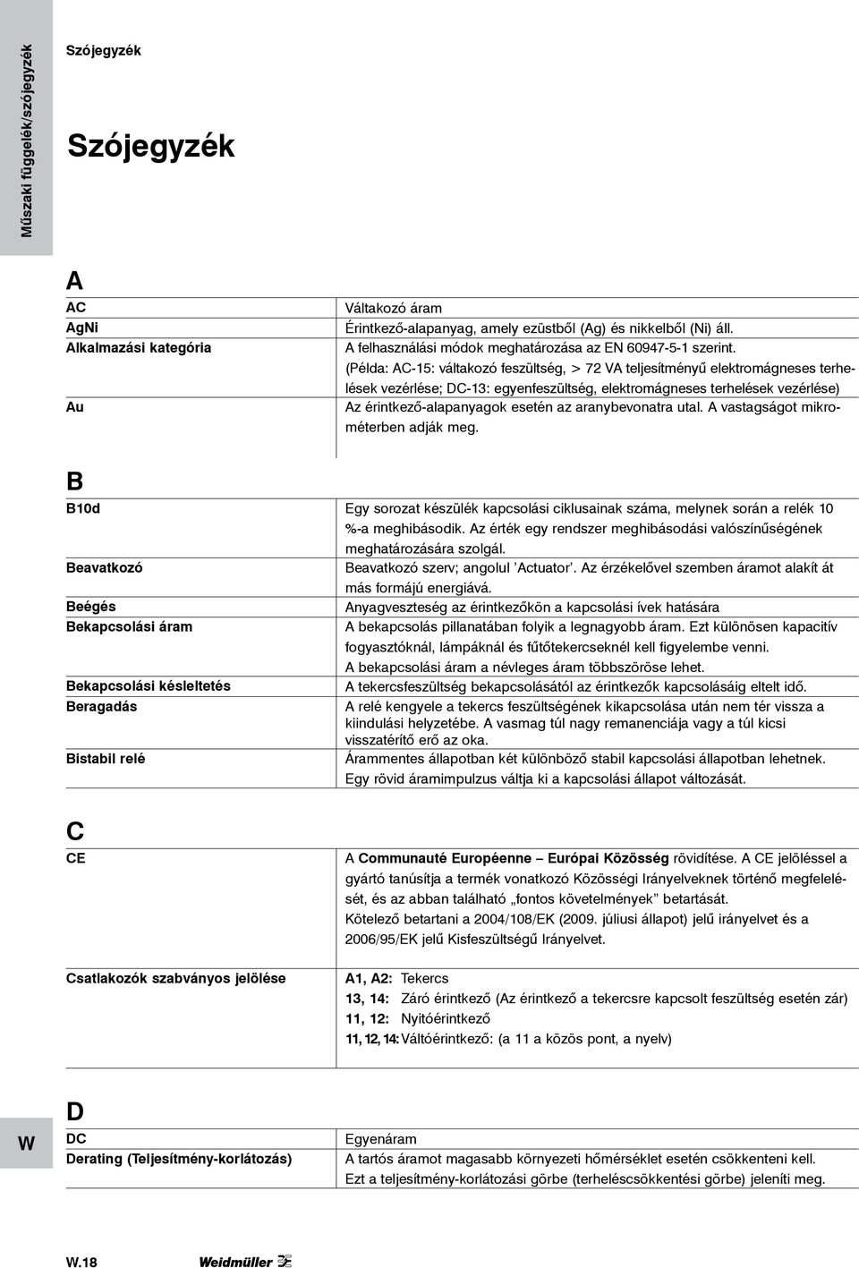 aranybevonatra utal. A vastagságot mikrométerben adják meg. B B10d Egy sorozat készülék kapcsolási ciklusainak száma, melynek során a relék 10 %-a meghibásodik.