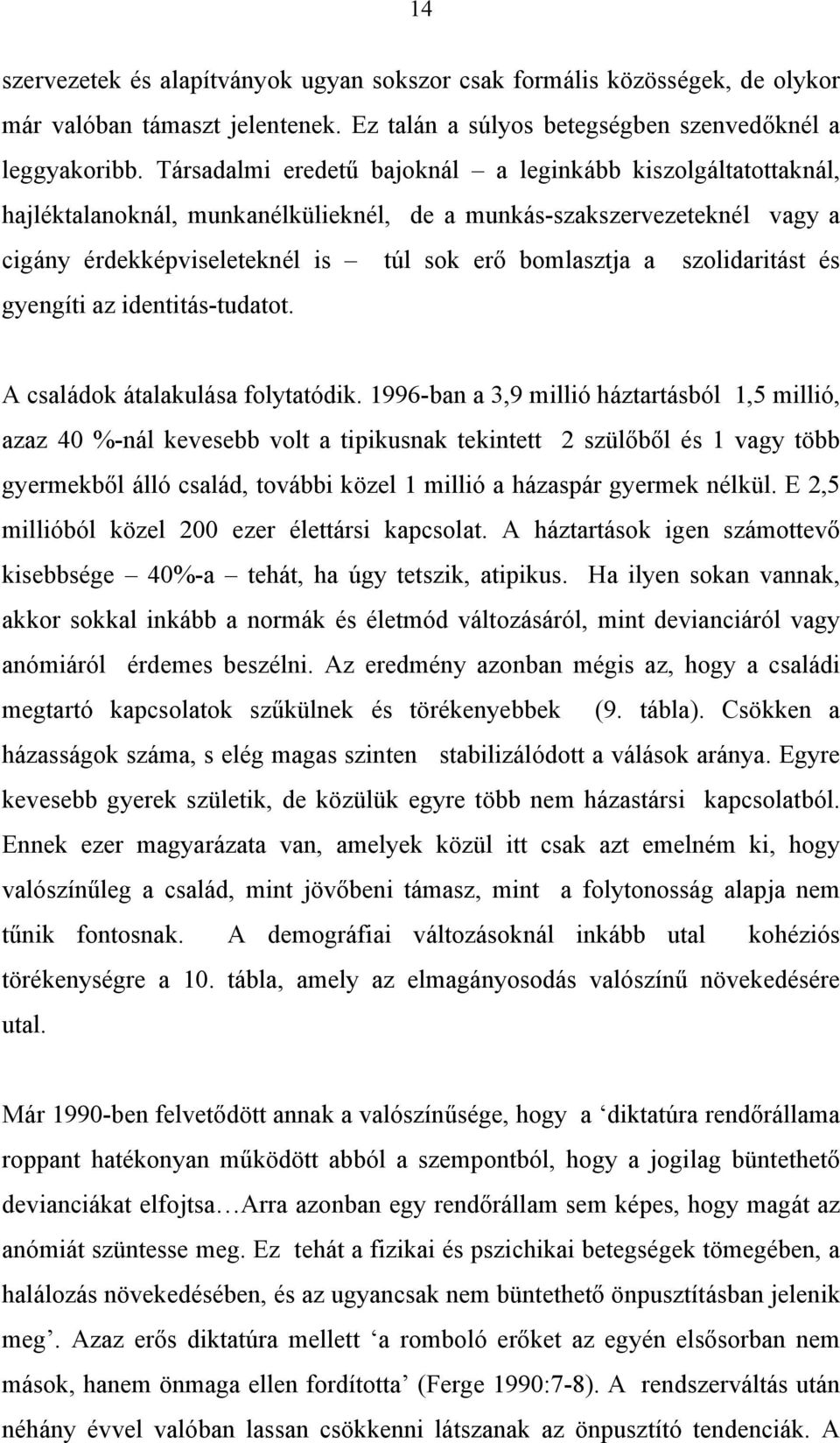 szolidaritást és gyengíti az identitás-tudatot. A családok átalakulása folytatódik.