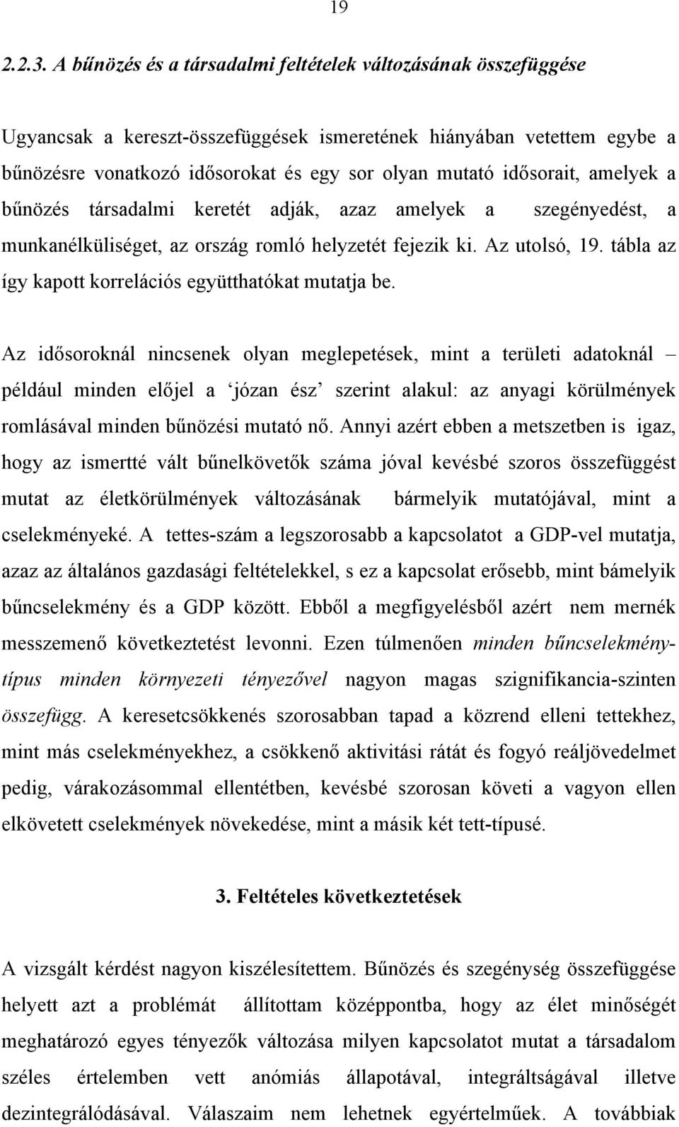 idősorait, amelyek a bűnözés társadalmi keretét adják, azaz amelyek a szegényedést, a munkanélküliséget, az ország romló helyzetét fejezik ki. Az utolsó, 19.