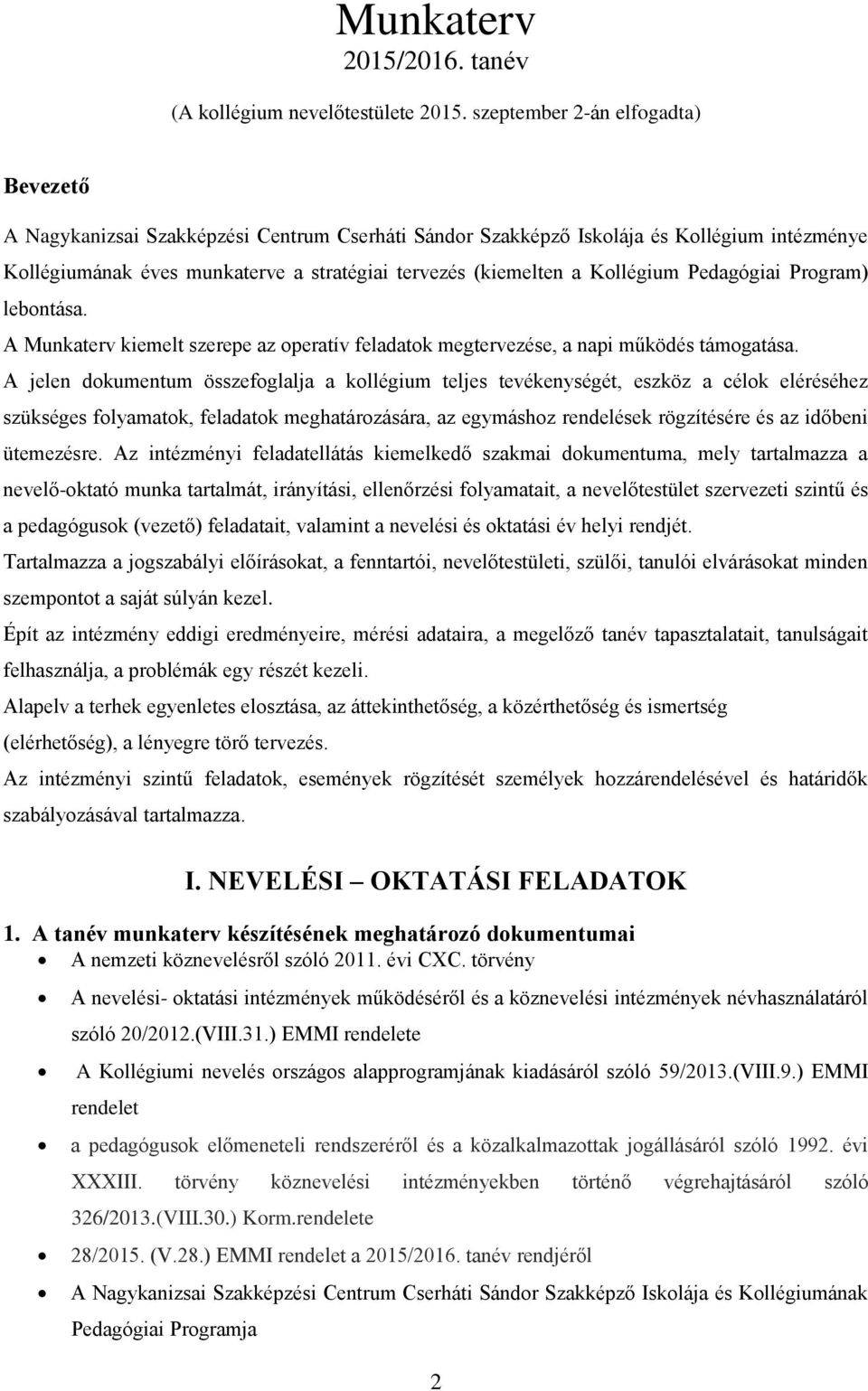 Kollégium Pedagógiai Program) lebontása. A Munkaterv kiemelt szerepe az operatív feladatok megtervezése, a napi működés támogatása.