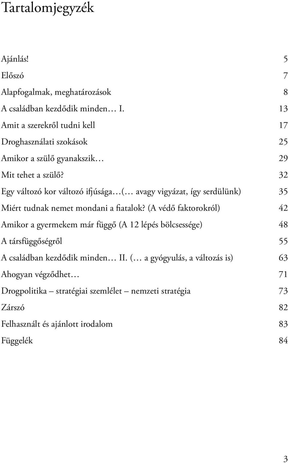 32 Egy változó kor változó ifjúsága ( avagy vigyázat, így serdülünk) 35 Miért tudnak nemet mondani a fiatalok?