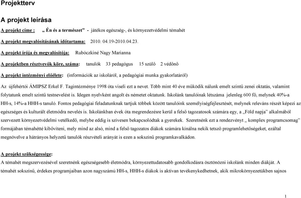 pedagógiai munka gyakorlatáról) Az újfehértói ÁMIPSZ Erkel F. Tagintézménye 1998 óta viseli ezt a nevet.