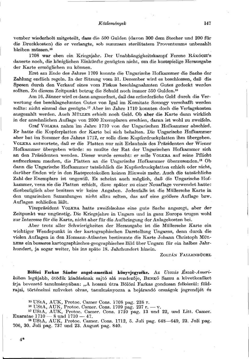 Erst am Ende des Jahres 1709 konnte die Ungarische Hofkammer die Sache der Zahlung endlich regeln. In der Sitzung vom 31.