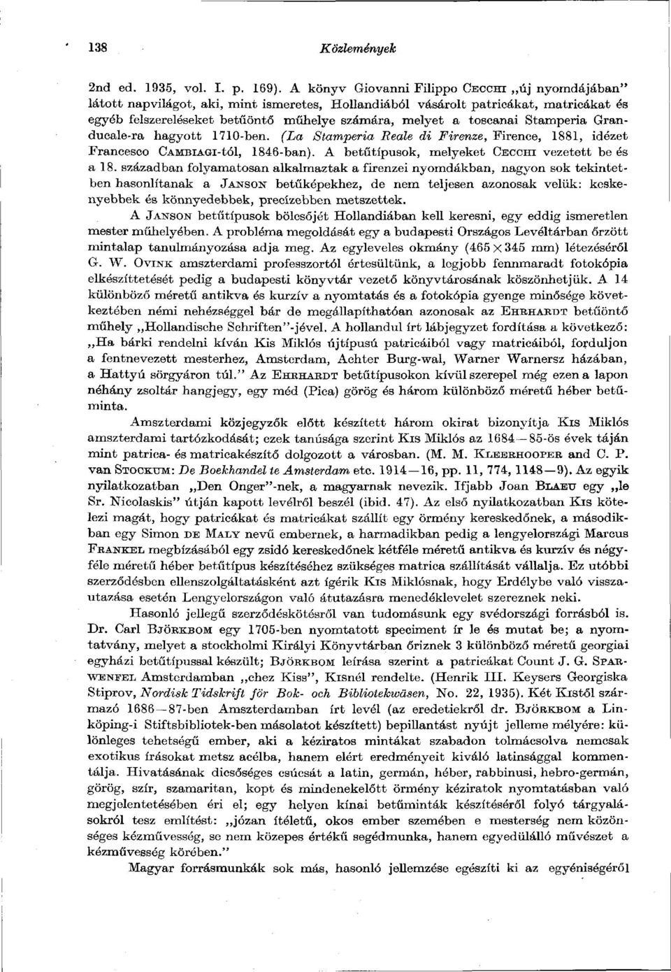 toscanai Stamperia Granducale-ra hagyott 1710-ben. (La Stamperia Reale di Firenze, Firence, 1881, idézet Francesco CAMBiAGi-tól, 1846-ban). A betűtípusok, melyeket CECCHI vezetett be és a 18.