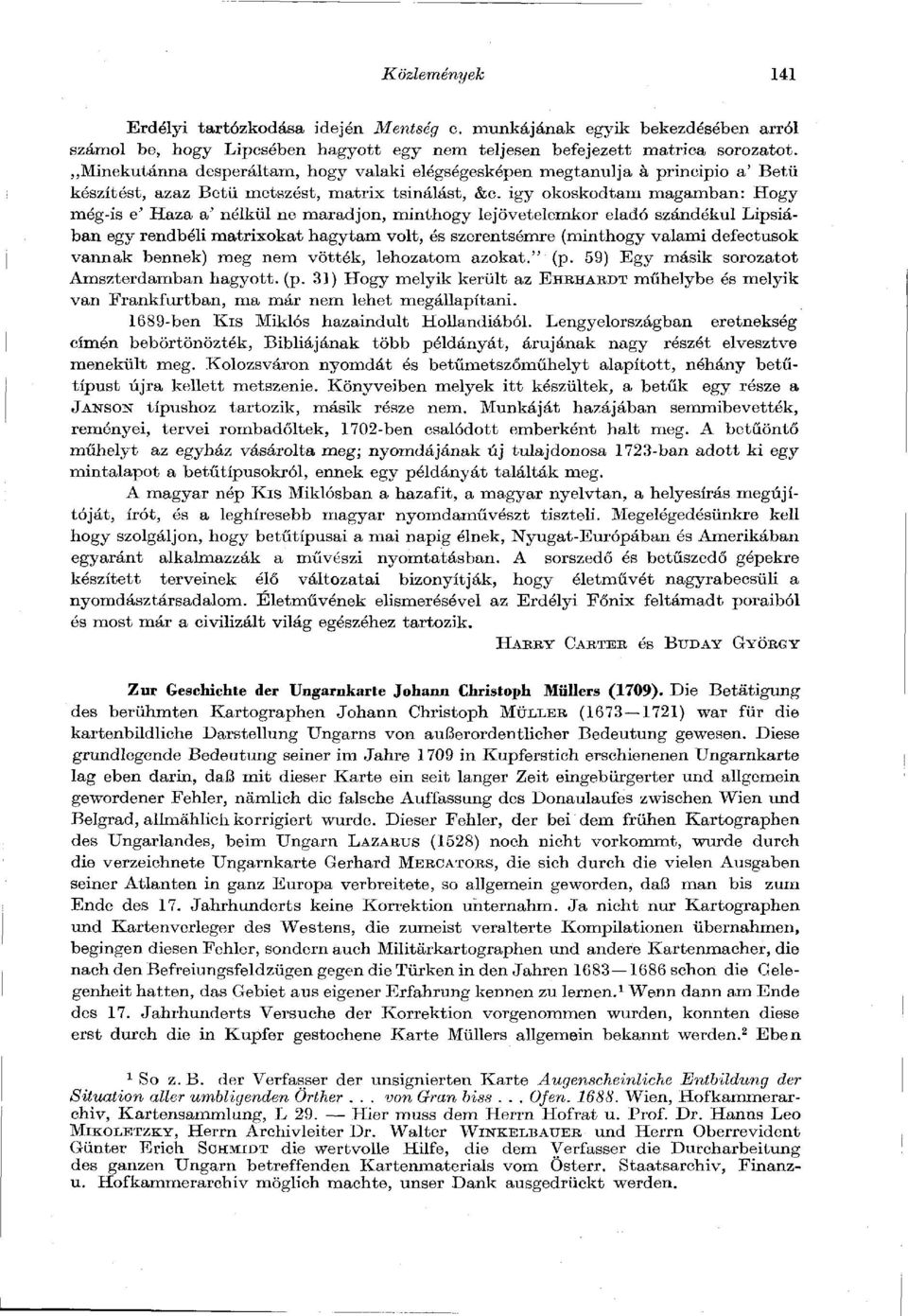 igy okoskodtam magamban: Hogy még-is e' Haza a' nélkül ne maradjon, minthogy lejövetelemkor eladó szándékul Lipsiában egy rendbéli mátrixokat hagytam volt, és szerentsémre (minthogy valami defectusok