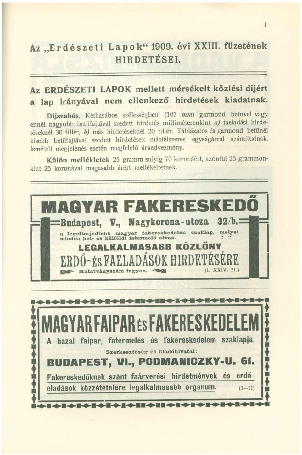 Táblázatos és garmond betűnél kisebb betüfajtával szedett hirdetések másfélszeres egységárral számittatnak. Ismételt megjelenés esetén megfelelő árkedvezmény.