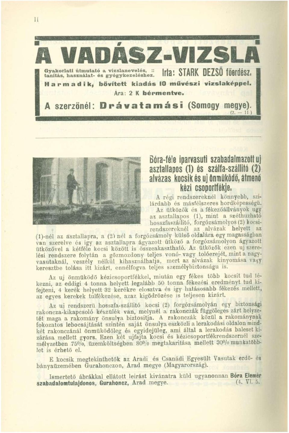 - 11 ) Bóra-féle iparvasuti szabadalmazott uj asztallapos (1) és szálfa-szállitó (2) alvázas kocsik és uj önműködő, átmenő kézi csoporttékje.