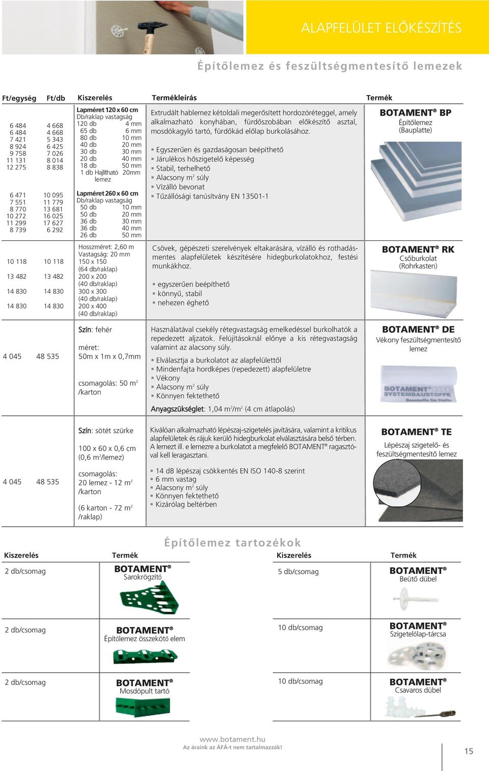 Hajlítható 20mm lemez Lapméret260 x 60 cm Db/raklap vastagság 50 db 10 mm 50 db 20 mm 36 db 30 mm 36 db 40 mm 26 db 50 mm Extrudált hablemez kétoldali megerősített hordozó ré teg gel, amely