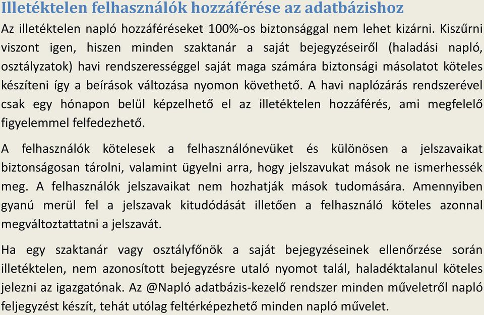 változása nyomon követhető. A havi naplózárás rendszerével csak egy hónapon belül képzelhető el az illetéktelen hozzáférés, ami megfelelő figyelemmel felfedezhető.