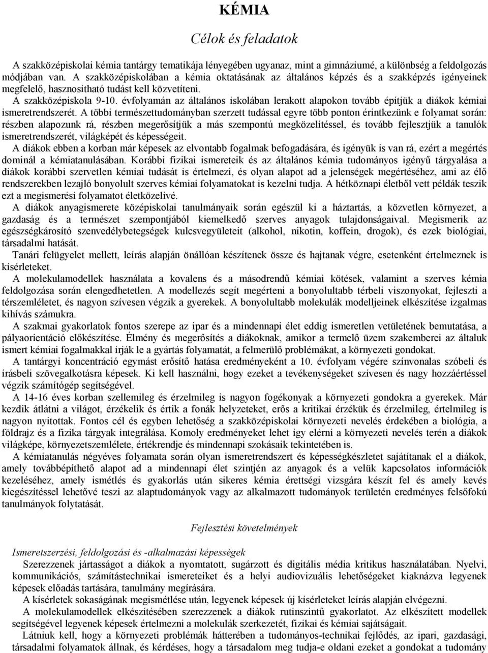 évfolyamán az általános iskolában lerakott alapokon tovább építjük a diákok kémiai ismeretrendszerét.