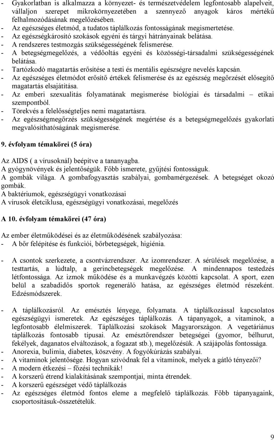 - A rendszeres testmozgás szükségességének felismerése. - A betegségmegelőzés, a védőoltás egyéni és közösségi-társadalmi szükségességének belátása.