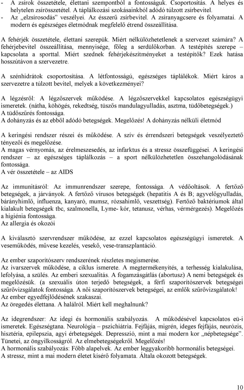 Miért nélkülözhetetlenek a szervezet számára? A fehérjebevitel összeállítása, mennyisége, főleg a serdülőkorban. A testépítés szerepe kapcsolata a sporttal.