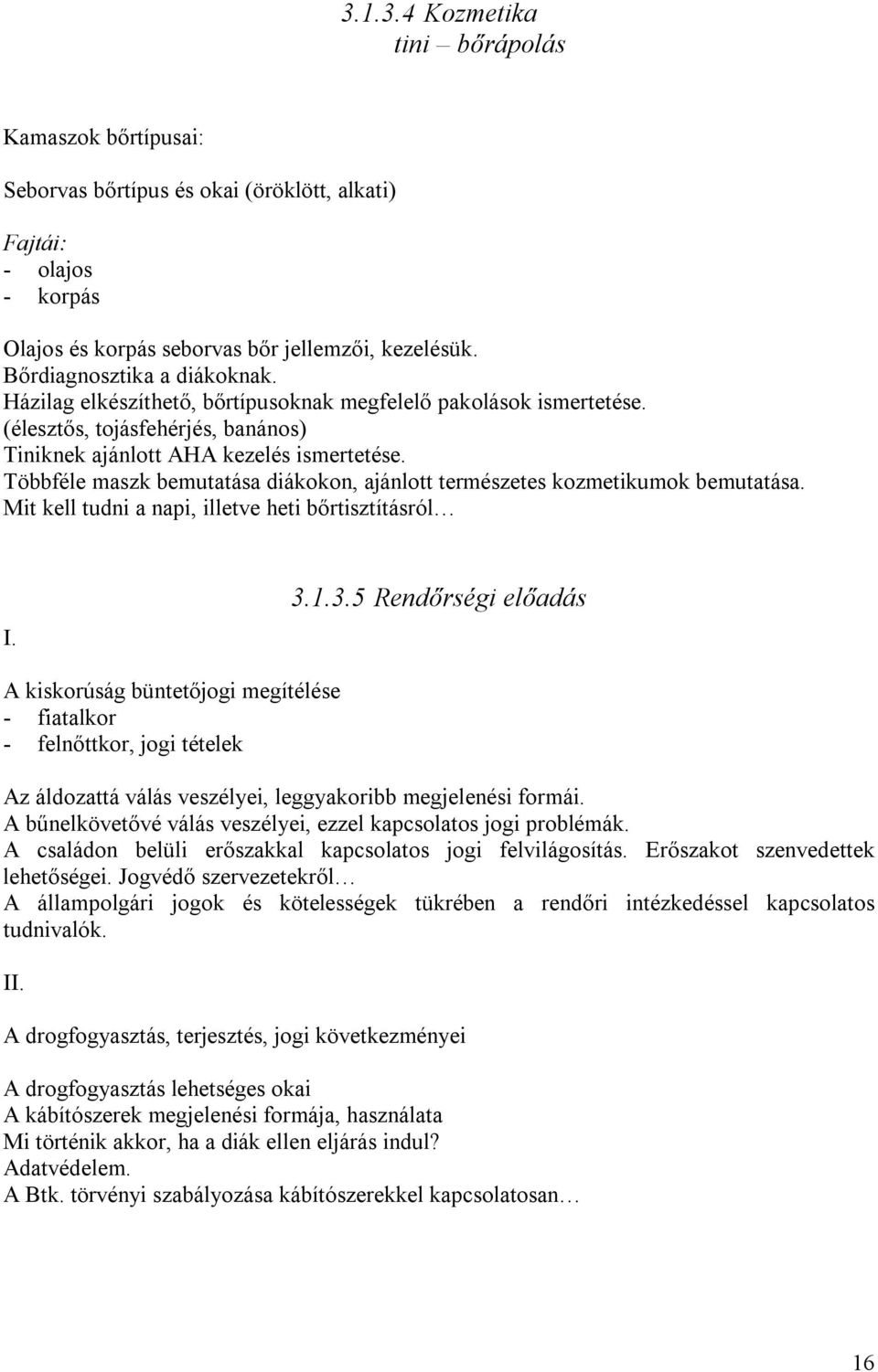 Többféle maszk bemutatása diákokon, ajánlott természetes kozmetikumok bemutatása. Mit kell tudni a napi, illetve heti bőrtisztításról I. 3.