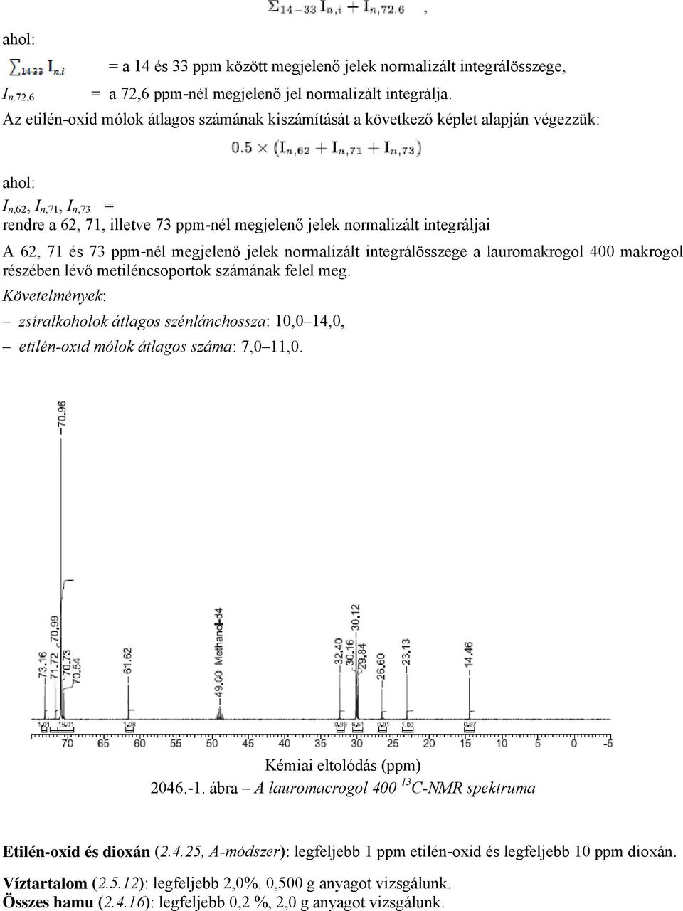 és 73 ppm-nél megjelenő jelek normalizált integrálösszege a lauromakrogol 400 makrogol részében lévő metiléncsoportok számának felel meg.