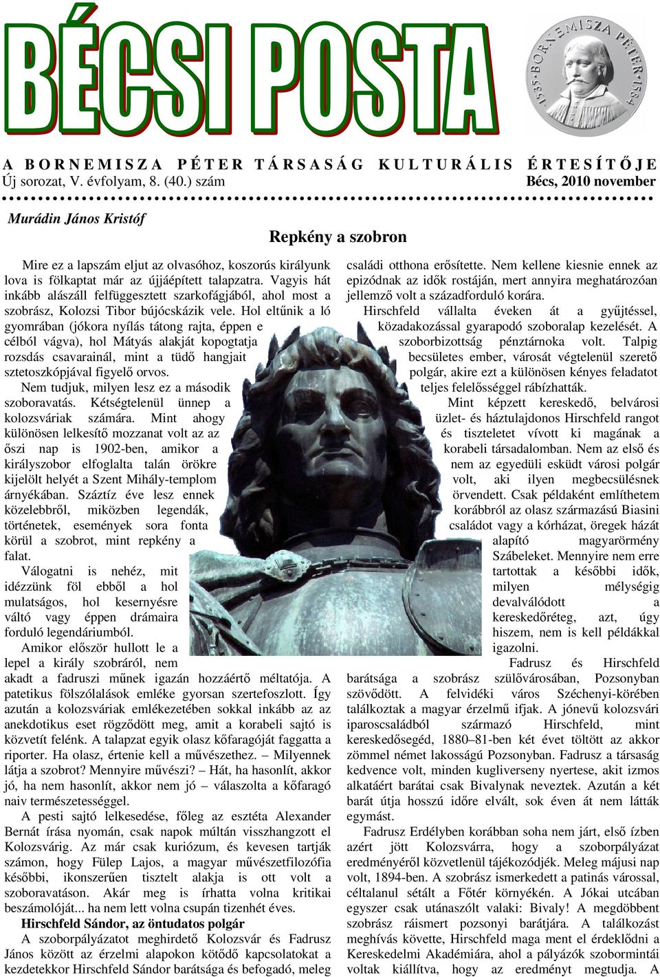 Vagyis hát inkább alászáll felfüggesztett szarkofágjából, ahol most a szobrász, Kolozsi Tibor bújócskázik vele.