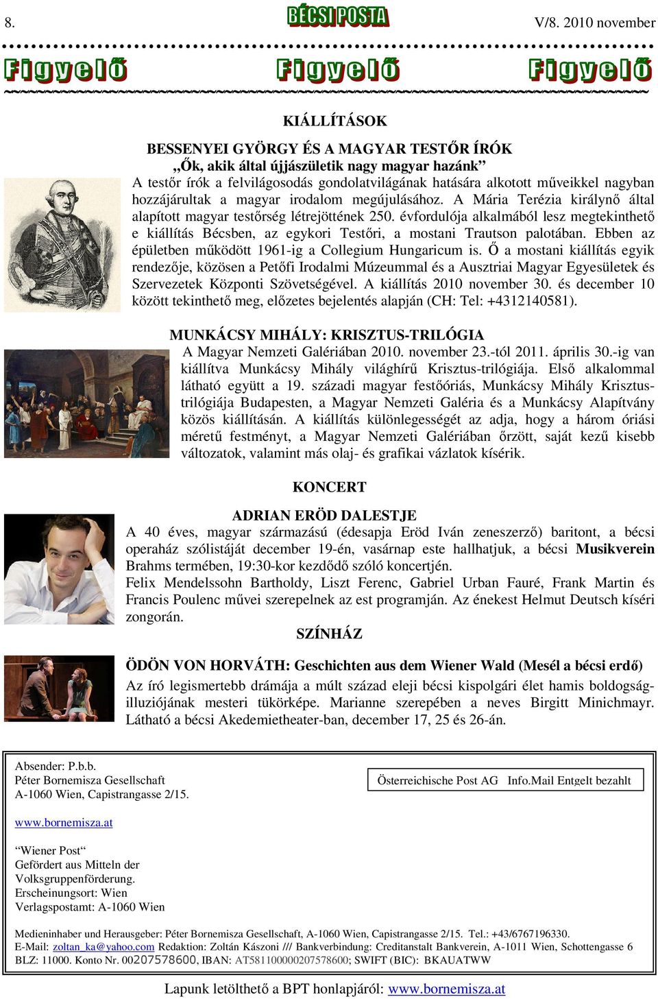 hozzájárultak a magyar irodalom megújulásához. A Mária Terézia királynő által alapított magyar testőrség létrejöttének 250.