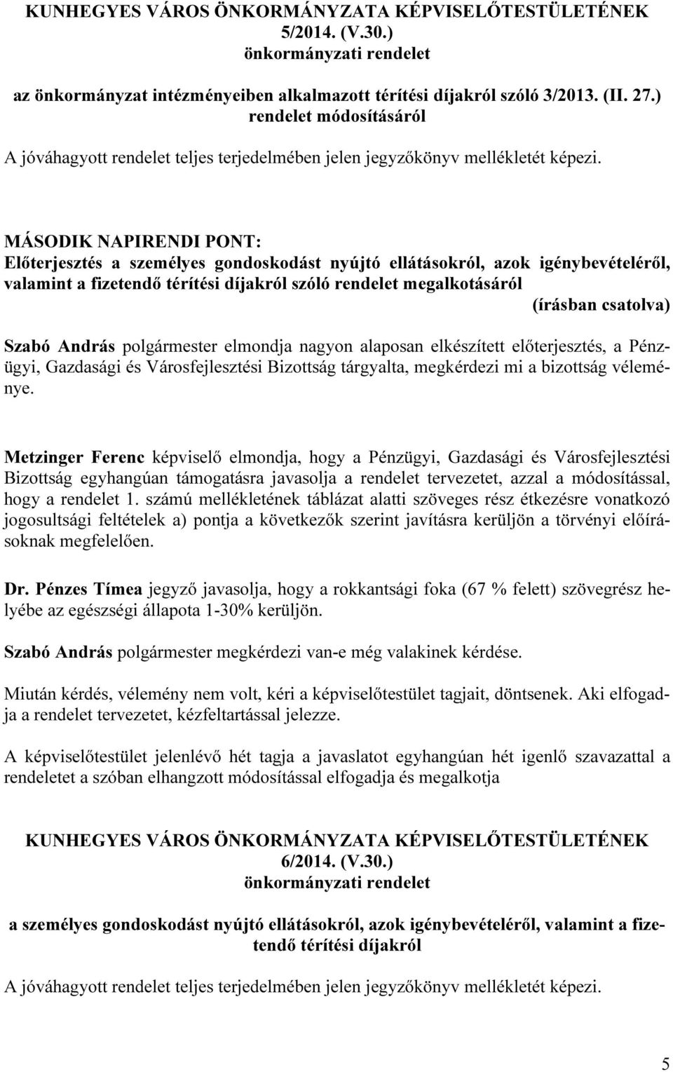 MÁSODIK NAPIRENDI PONT: Előterjesztés a személyes gondoskodást nyújtó ellátásokról, azok igénybevételéről, valamint a fizetendő térítési díjakról szóló rendelet megalkotásáról Szabó András