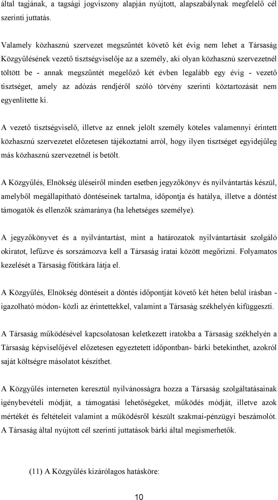 megelőző két évben legalább egy évig - vezető tisztséget, amely az adózás rendjéről szóló törvény szerinti köztartozását nem egyenlítette ki.