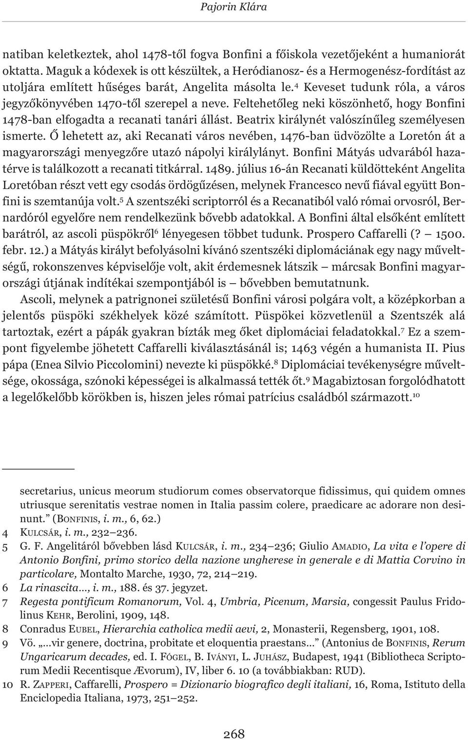 4 Keveset tudunk róla, a város jegyzőkönyvében 1470-től szerepel a neve. Feltehetőleg neki köszönhető, hogy Bonfini 1478-ban elfogadta a recanati tanári állást.