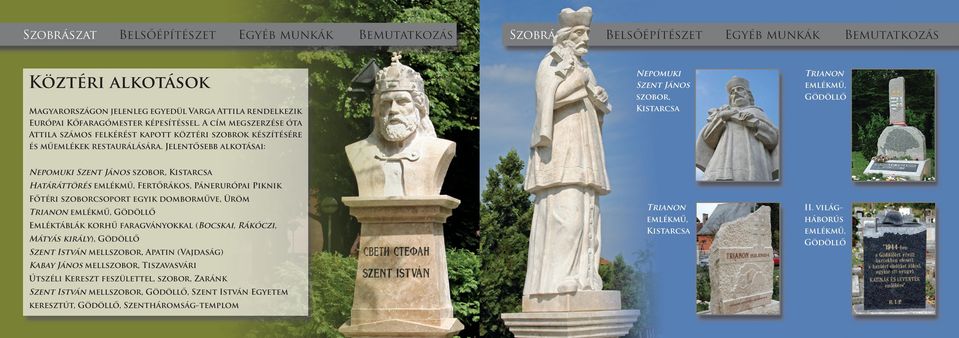 Jelentősebb alkotásai: Nepomuki Szent János szobor, Kistarcsa Trianon emlékmű, Gödöllő Trianon emlékmű, Kistarcsa II.