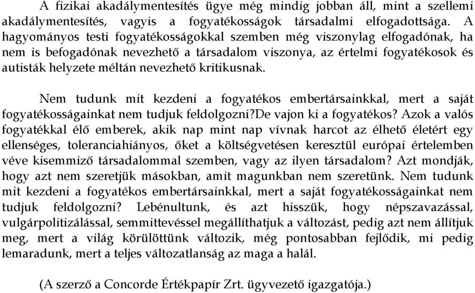 kritikusnak. Nem tudunk mit kezdeni a fogyatékos embertársainkkal, mert a saját fogyatékosságainkat nem tudjuk feldolgozni?de vajon ki a fogyatékos?