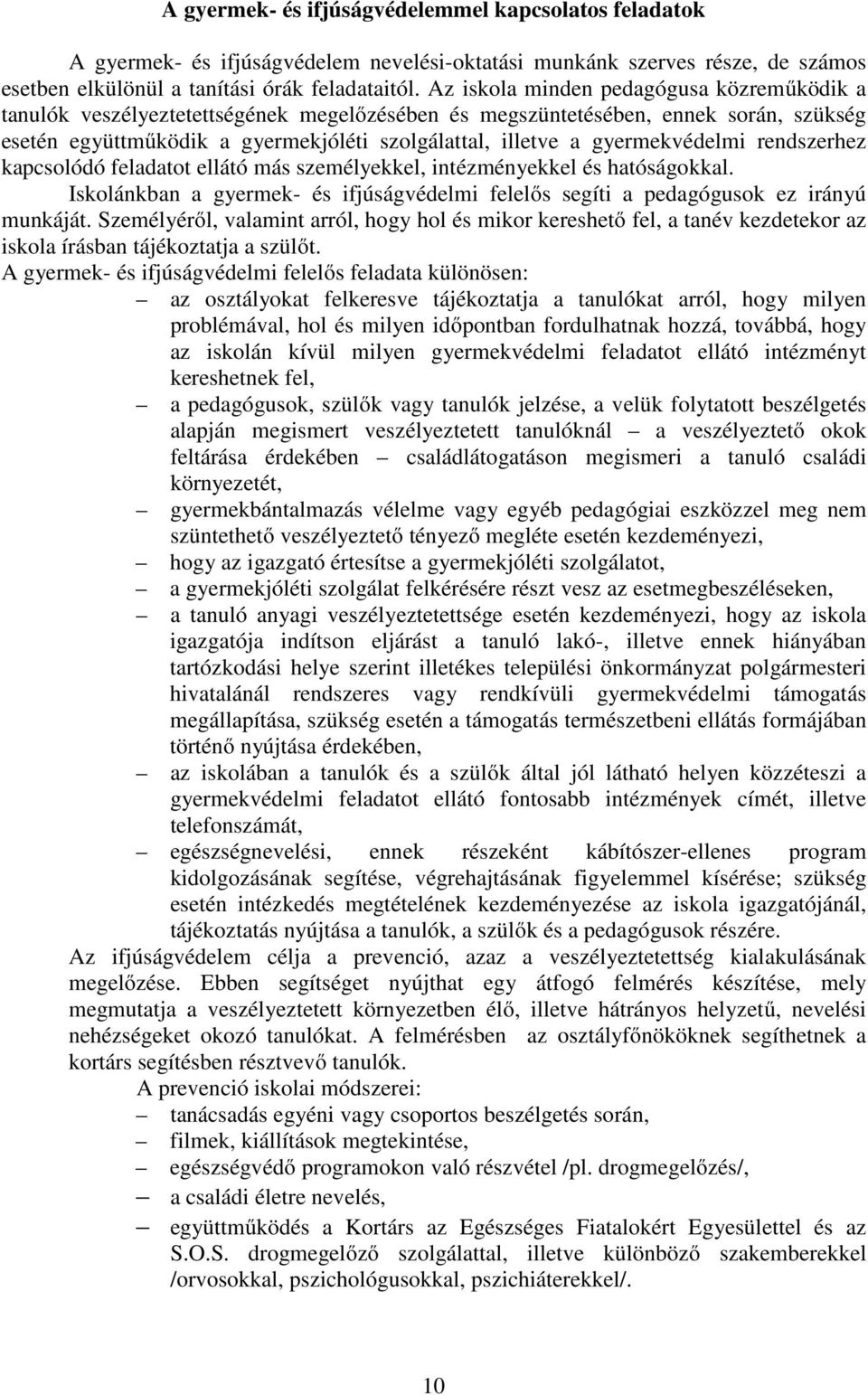 gyermekvédelmi rendszerhez kapcsolódó feladatot ellátó más személyekkel, intézményekkel és hatóságokkal. Iskolánkban a gyermek- és ifjúságvédelmi felelős segíti a pedagógusok ez irányú munkáját.