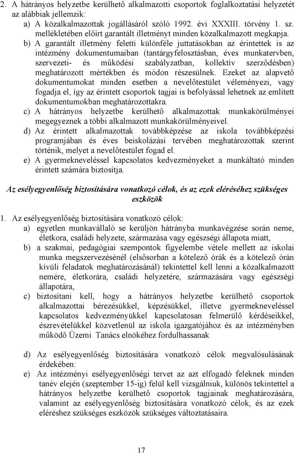 b) A garantált illetmény feletti különféle juttatásokban az érintettek is az intézmény dokumentumaiban (tantárgyfelosztásban, éves munkatervben, szervezeti- és mőködési szabályzatban, kollektív