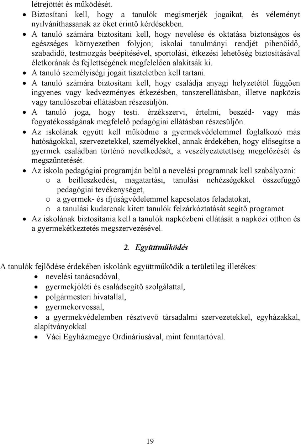 étkezési lehetıség biztosításával életkorának és fejlettségének megfelelıen alakítsák ki. A tanuló személyiségi jogait tiszteletben kell tartani.