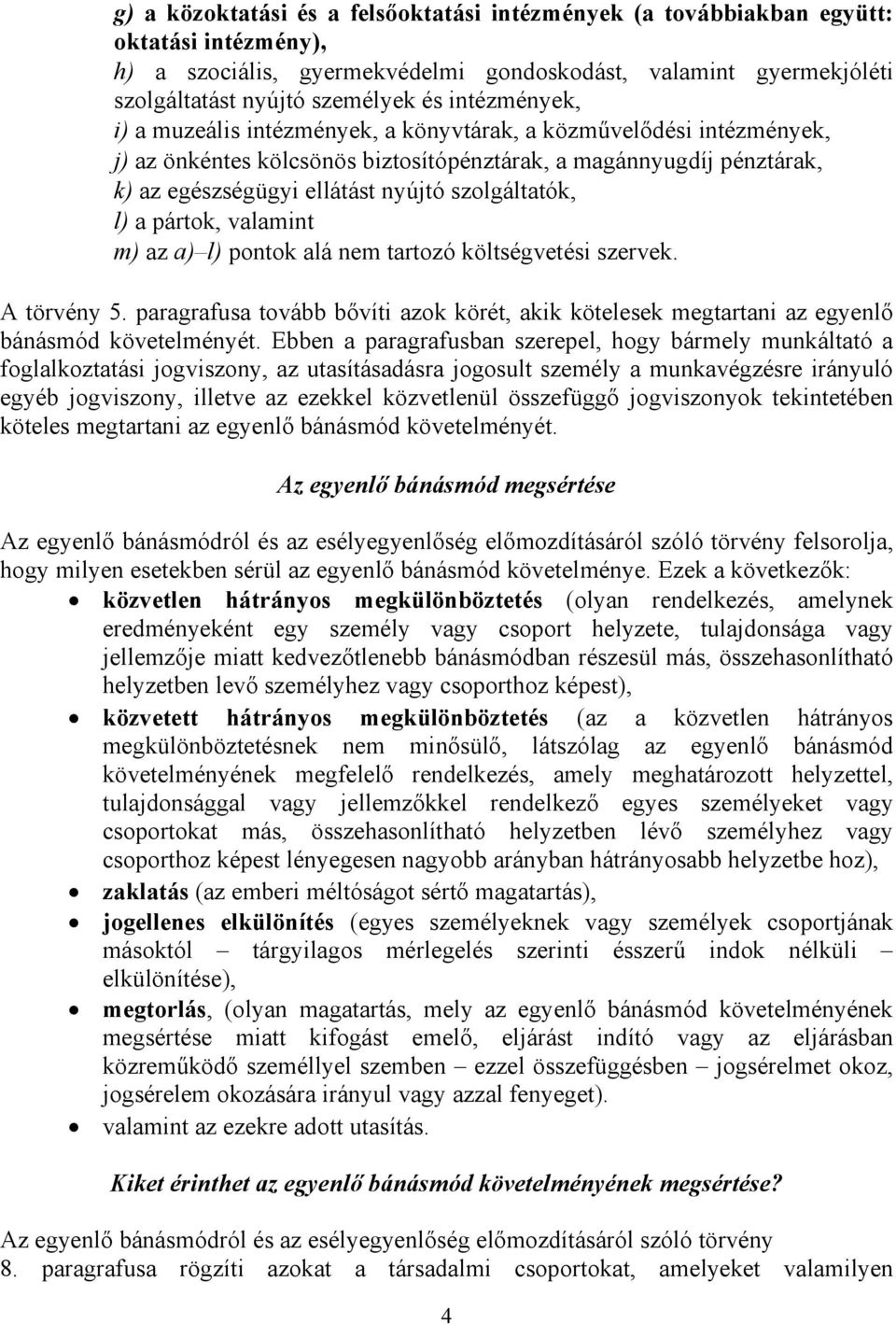 szolgáltatók, l) a pártok, valamint m) az a) l) pontok alá nem tartozó költségvetési szervek. A törvény 5.