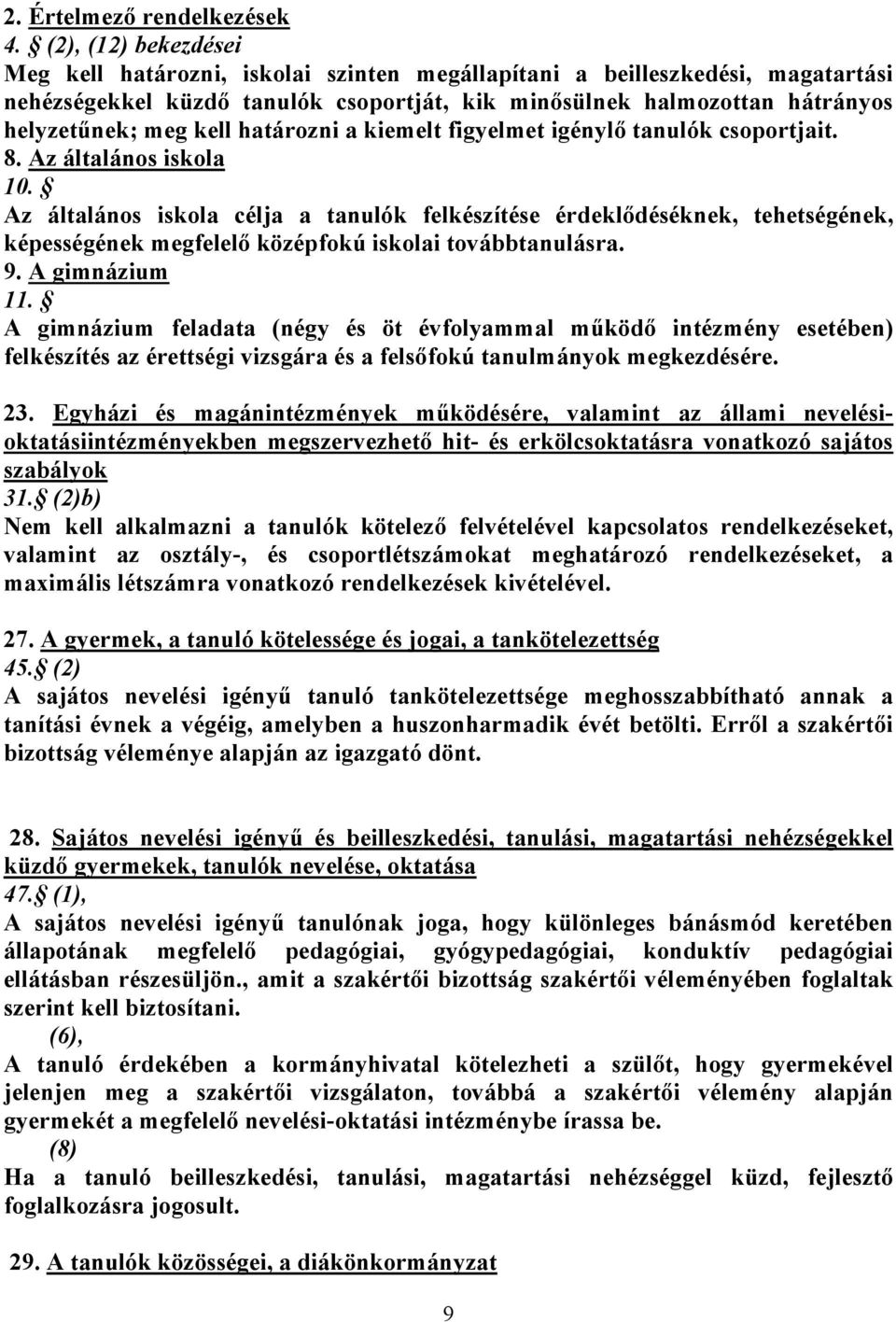 határozni a kiemelt figyelmet igénylı tanulók csoportjait. 8. Az általános iskola 10.