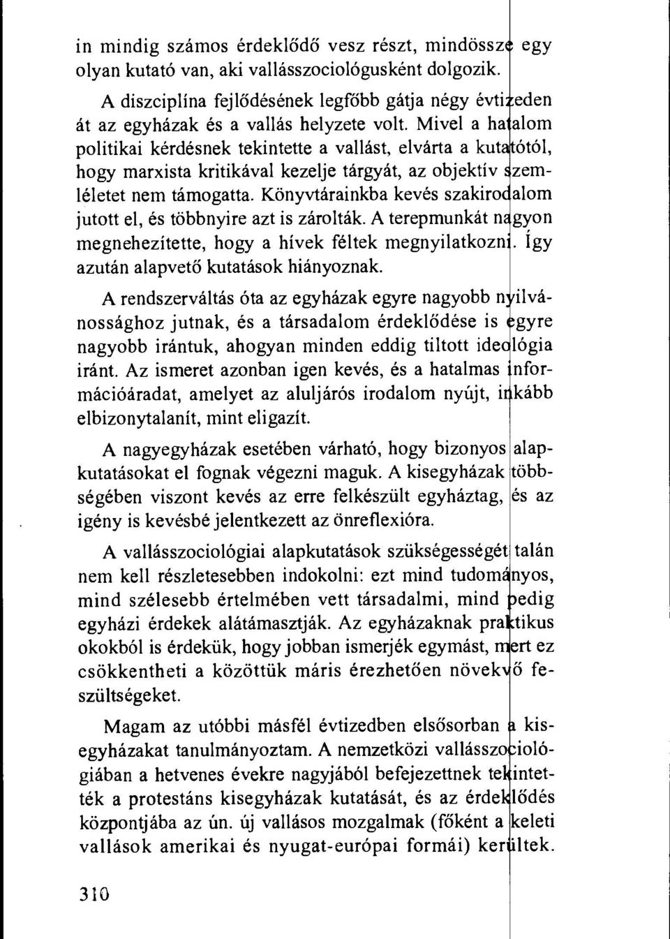 Mivel a ha alom politikai kerdesnek tekintette a vallast, elvarta a kut ot61, hogy marxista kritikaval kezelje targyat, az objektiv zemleletet nem tamogatta.