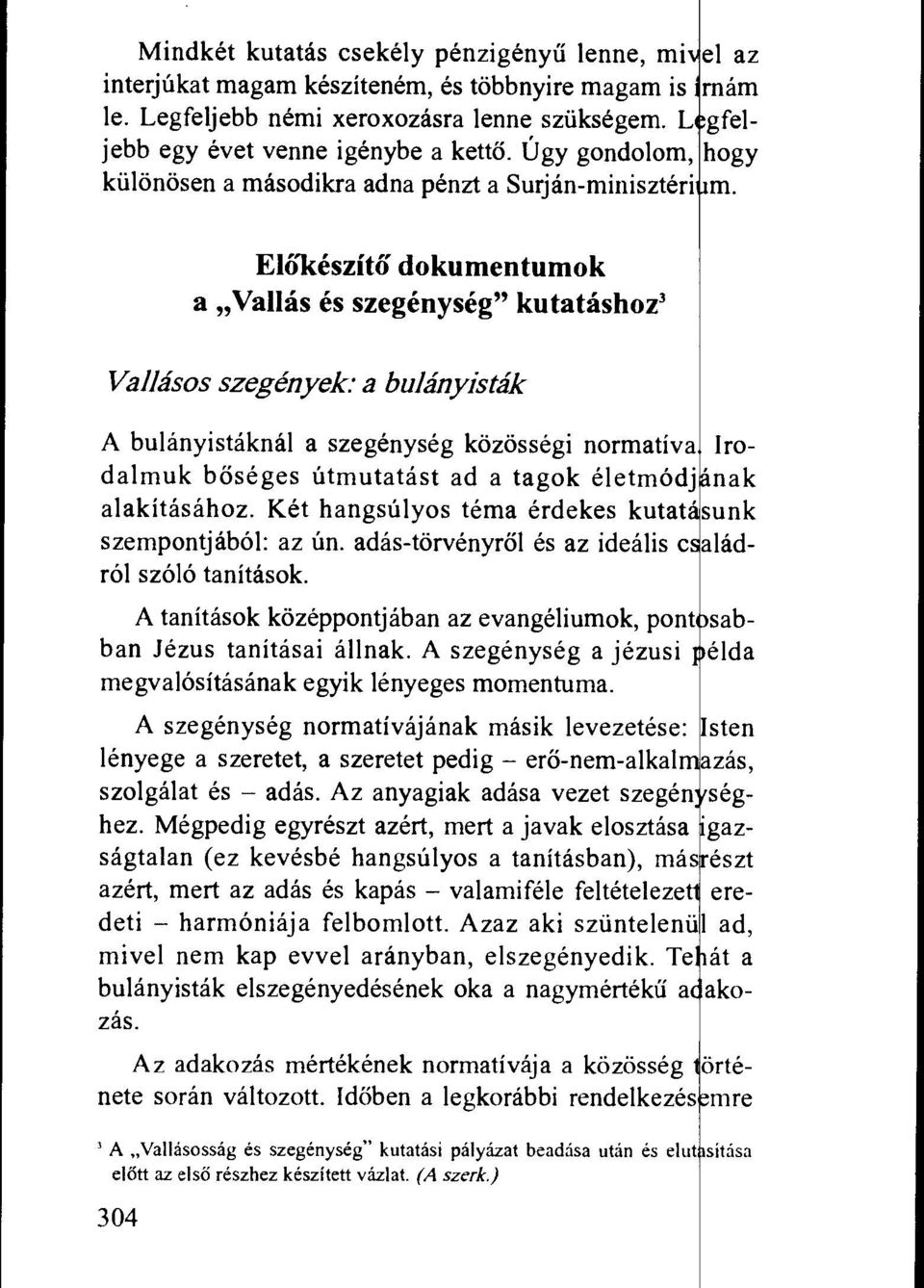 a bulanyistak A bulanyistaknal a szegenyseg kozossegi normativa Irodalmuk boseges utmutatast ad a tagok eletmodj 'nak alakitasahoz. Ket hangstilyos tema erdekes kutat 'sunk szempontjabol: az un.