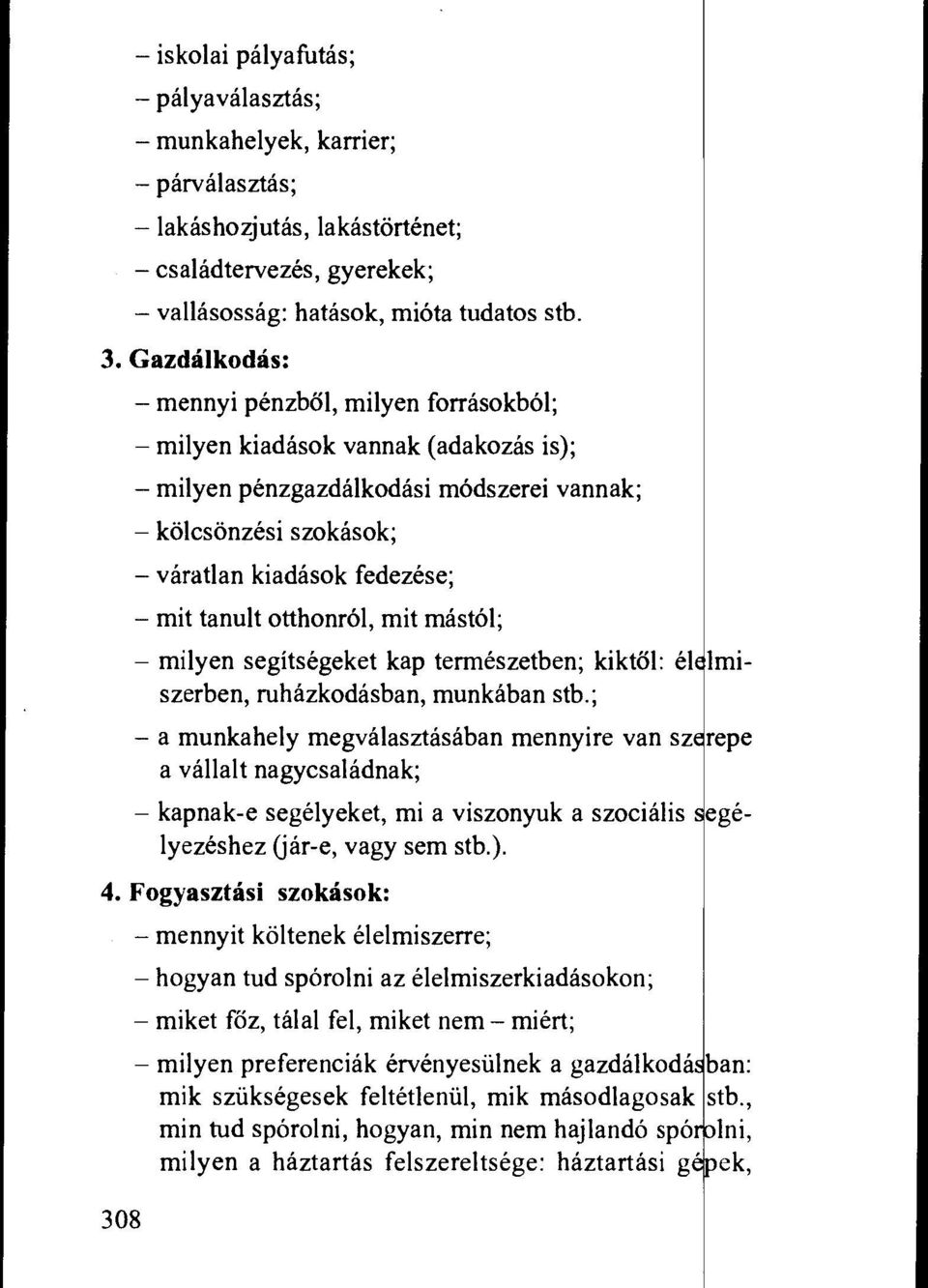 otthonrol, mit mastol; milyen segitsegeket kap termeszetben; kiktol: szerben, ruhazkodasban, munkaban stb.