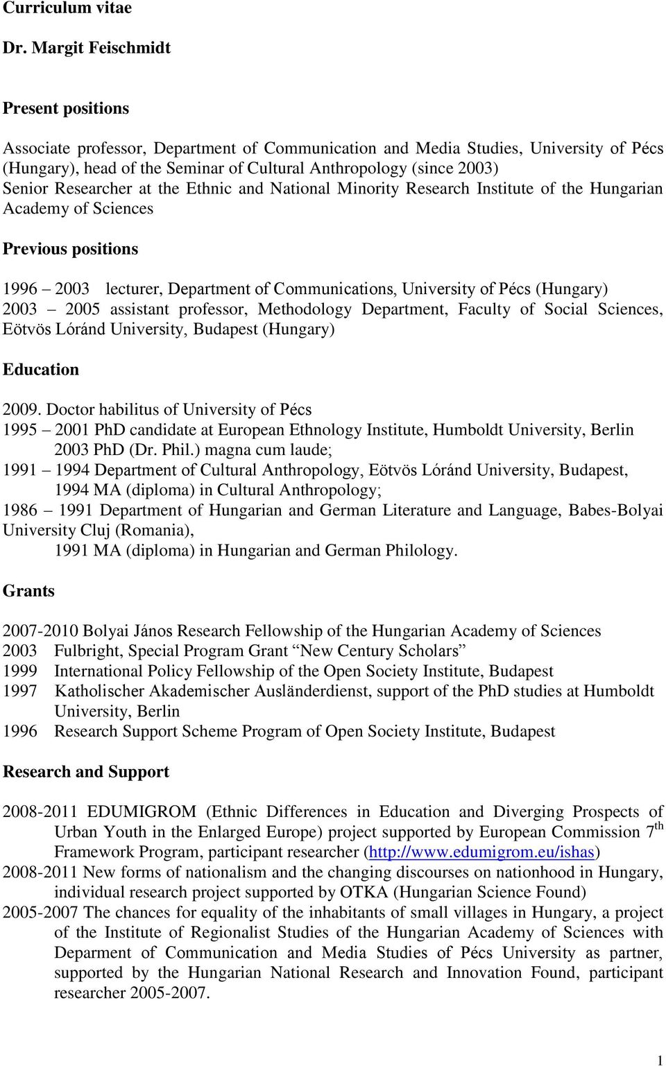Researcher at the Ethnic and National Minority Research Institute of the Hungarian Academy of Sciences Previous positions 1996 2003 lecturer, Department of Communications, University of Pécs
