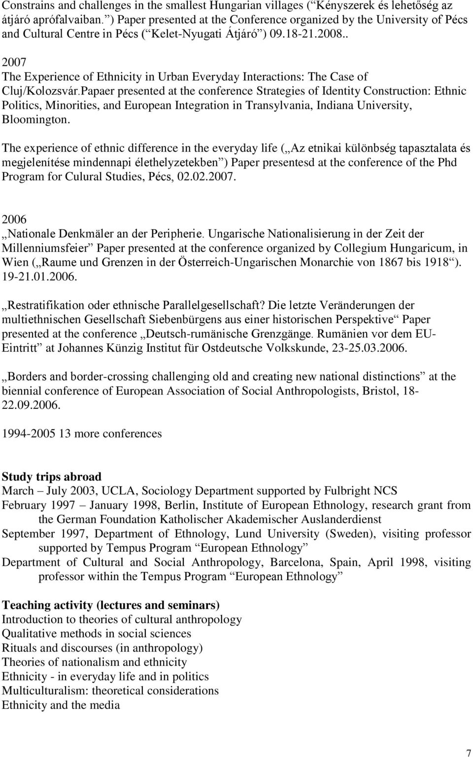 . 2007 The Experience of Ethnicity in Urban Everyday Interactions: The Case of Cluj/Kolozsvár.