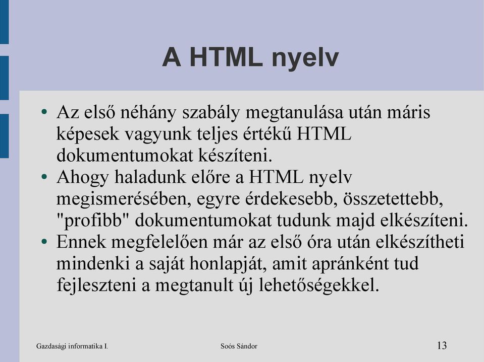 Ahogy haladunk előre a HTML nyelv megismerésében, egyre érdekesebb, összetettebb, "profibb" dokumentumokat