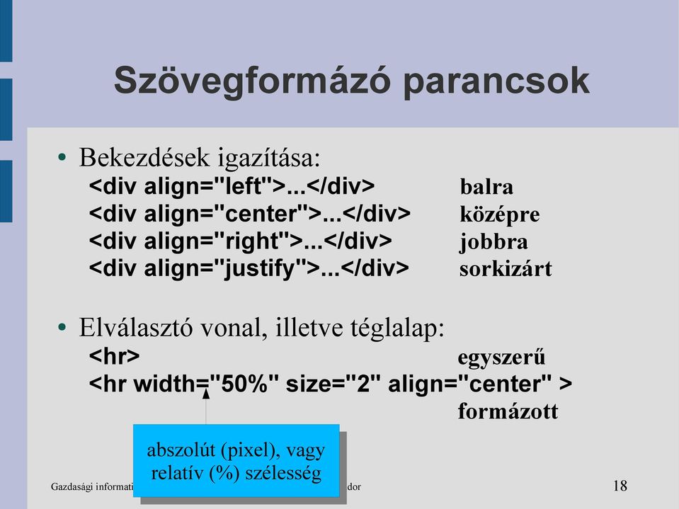 ..</div> balra középre jobbra sorkizárt Elválasztó vonal, illetve téglalap: <hr> egyszerű <hr