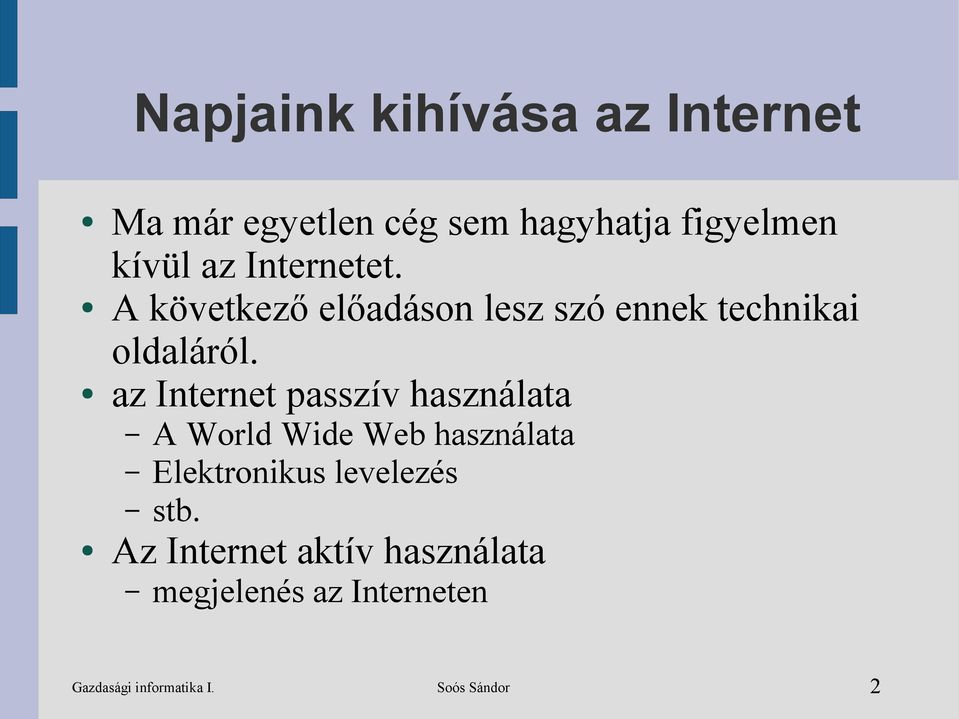 az Internet passzív használata A World Wide Web használata Elektronikus levelezés
