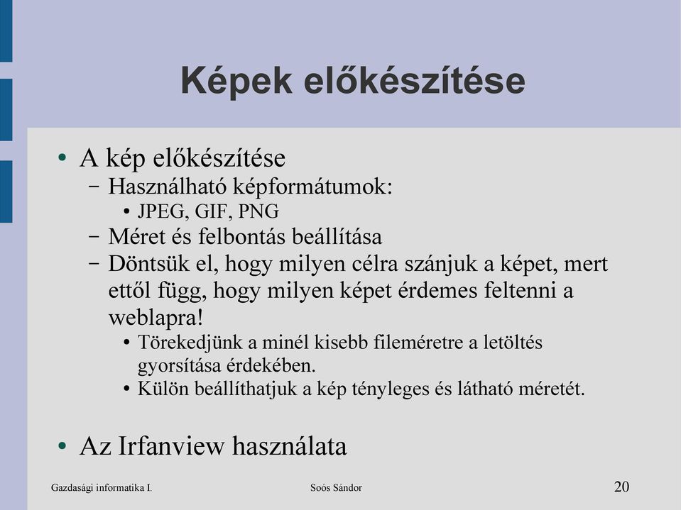 feltenni a weblapra! Törekedjünk a minél kisebb fileméretre a letöltés gyorsítása érdekében.