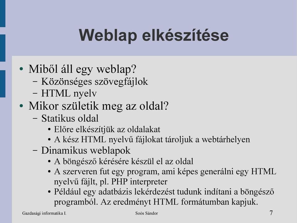 böngésző kérésére készül el az oldal A szerveren fut egy program, ami képes generálni egy HTML nyelvű fájlt, pl.