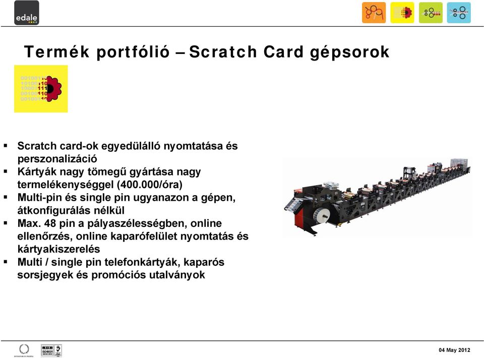 000/óra) Multi-pin és single pin ugyanazon a gépen, átkonfigurálás nélkül Max.