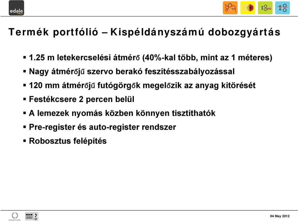 berakó feszítésszabályozással 120 mm átmérőjű futógörgők megelőzik az anyag kitörését