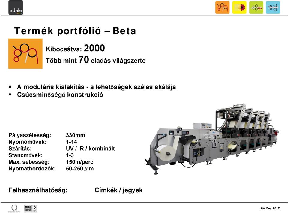 Pályaszélesség: 330mm Nyomóművek: 1-14 Szárítás: UV / IR / kombinált