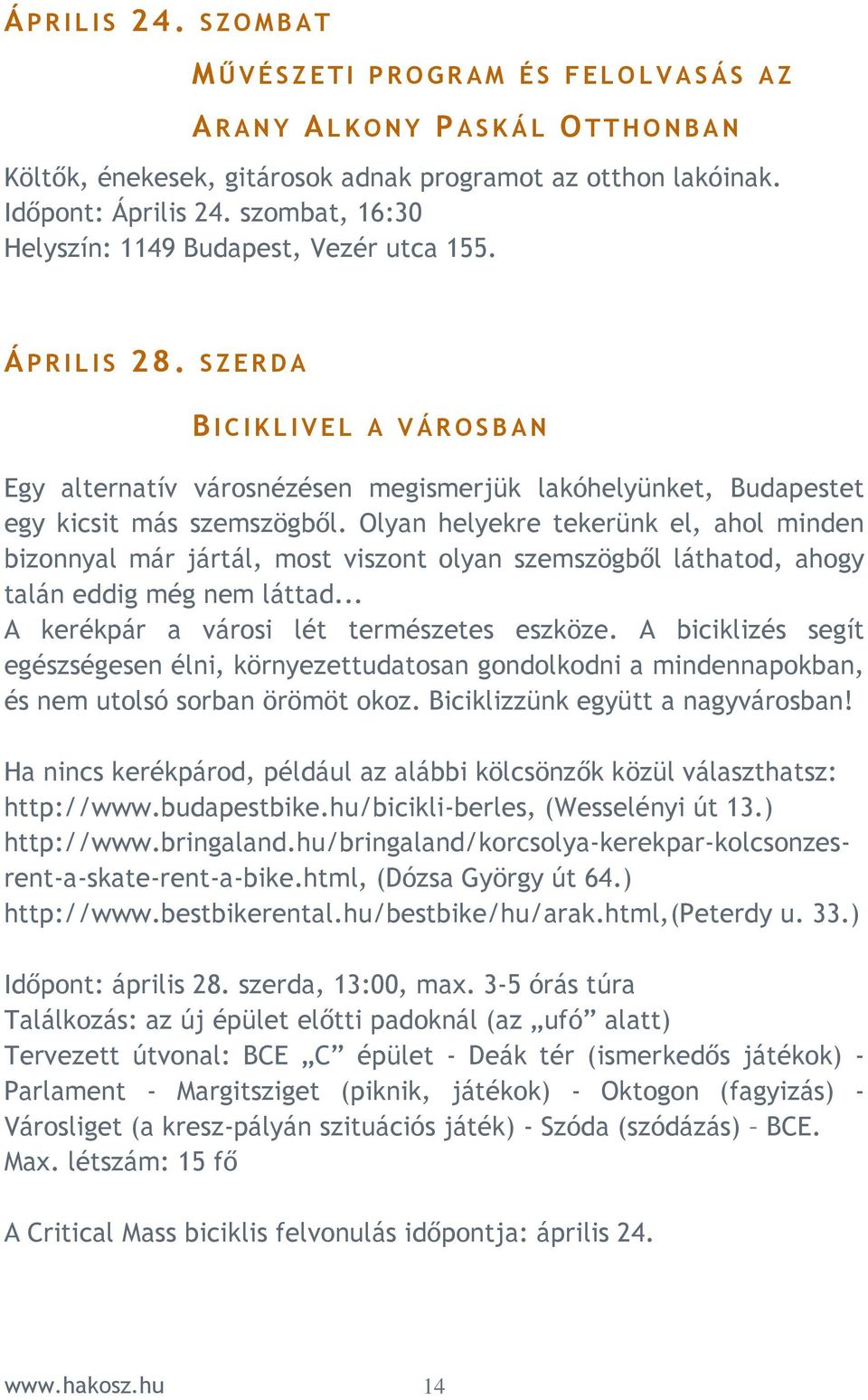 SZERDA B I C I K L I V EL A VÁROSBAN Egy alternatív városnézésen megismerjük lakóhelyünket, Budapestet egy kicsit más szemszögbıl.