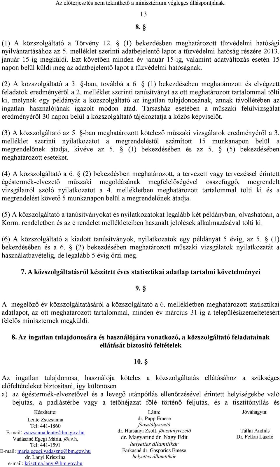 -ban, továbbá a 6. (1) bekezdésében meghatározott és elvégzett feladatok eredményéről a 2.