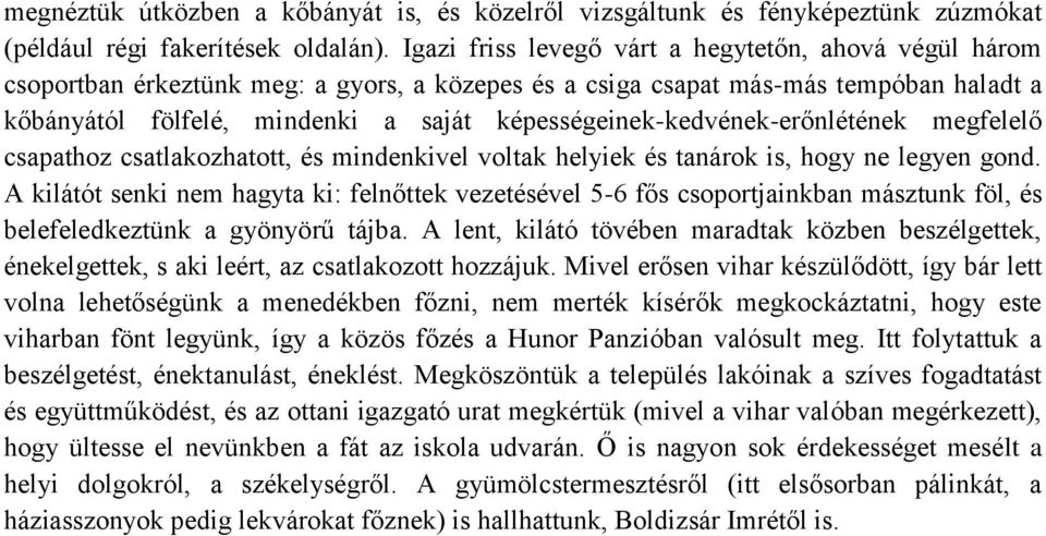 képességeinek-kedvének-erőnlétének megfelelő csapathoz csatlakozhatott, és mindenkivel voltak helyiek és tanárok is, hogy ne legyen gond.