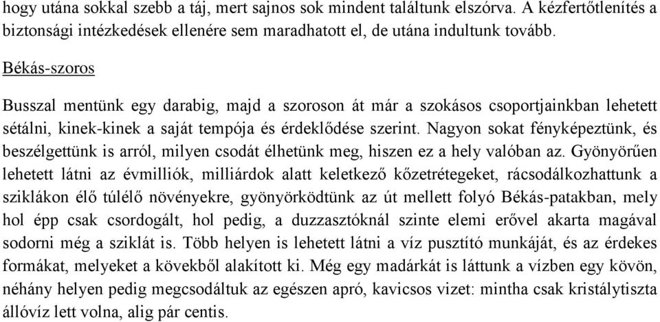 Nagyon sokat fényképeztünk, és beszélgettünk is arról, milyen csodát élhetünk meg, hiszen ez a hely valóban az.