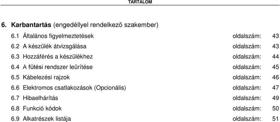 4 A fűtési rendszer leürítése oldalszám: 45 6.5 Kábelezési rajzok oldalszám: 46 6.