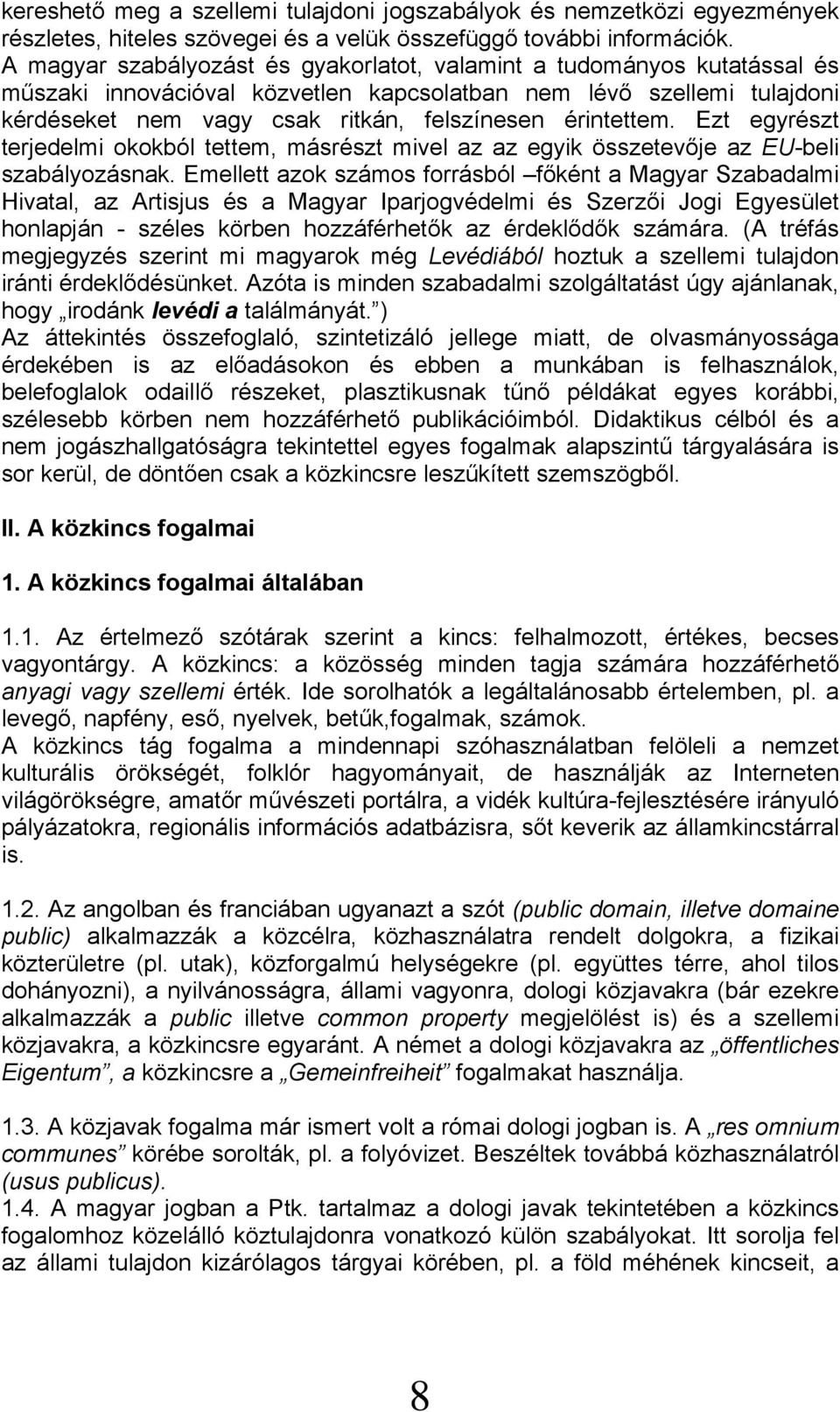 érintettem. Ezt egyrészt terjedelmi okokból tettem, másrészt mivel az az egyik összetevője az EU-beli szabályozásnak.